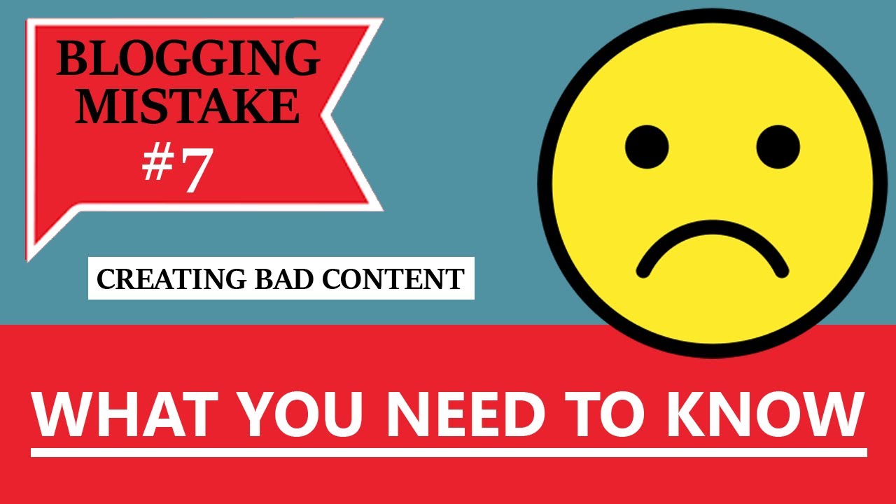 Blogging Mistake #7 - Creating Bad Content - What You Need To Know ...