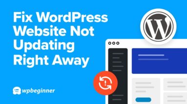 How to Fix WordPress Website Not Updating Right Away