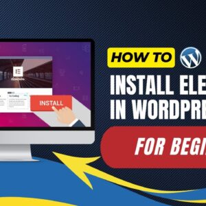 How To Install Elementor In WordPress For Beginners