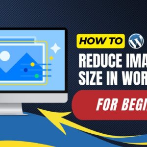 How To Reduce Image File Size In WordPress For Beginners