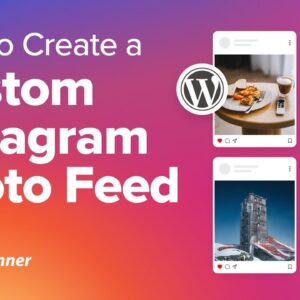 How to Create a Custom Instagram Feed in WordPress