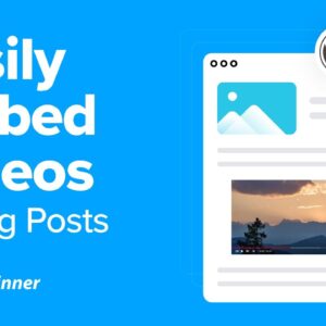 How to Easily Embed Videos in WordPress Blog Posts