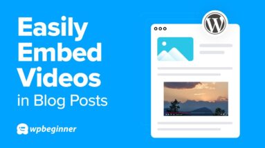 How to Easily Embed Videos in WordPress Blog Posts