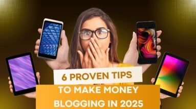 6 Proven Tips to Make Money Blogging in 2025 [Start Earning Today!]