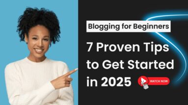 Blogging for Beginners in 2025: 7 Proven Tips to Get Started