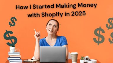 How I Started Making Money with Shopify in 2025