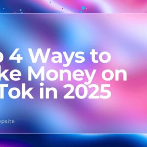 Top 4 Ways to Make Money on TikTok in 2025