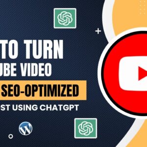 How to Turn a YouTube Video into a SEO-Optimized Blog Post Using ChatGPT