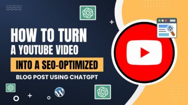 How to Turn a YouTube Video into a SEO-Optimized Blog Post Using ChatGPT