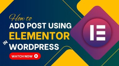 How To Add Post Using Elementor In WordPress