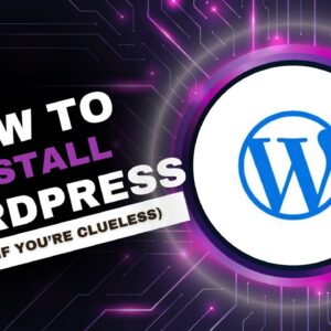 How To Install WordPress – Fast, Easy & Safe (Even If You’re Clueless)