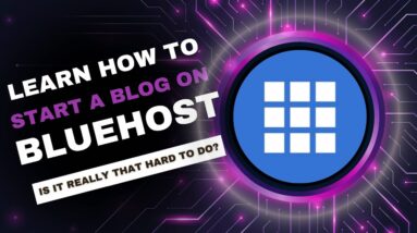 Learn How to Start a Blog with Bluehost – Is It Really That Hard To Do?